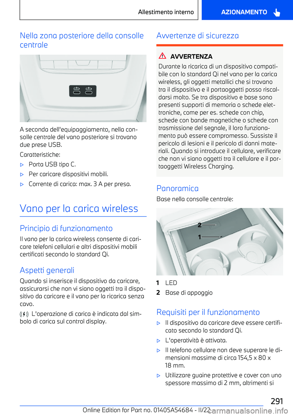 BMW I4 2022  Libretti Di Uso E manutenzione (in Italian) Nella zona posteriore della consolle
centrale
A seconda dell
