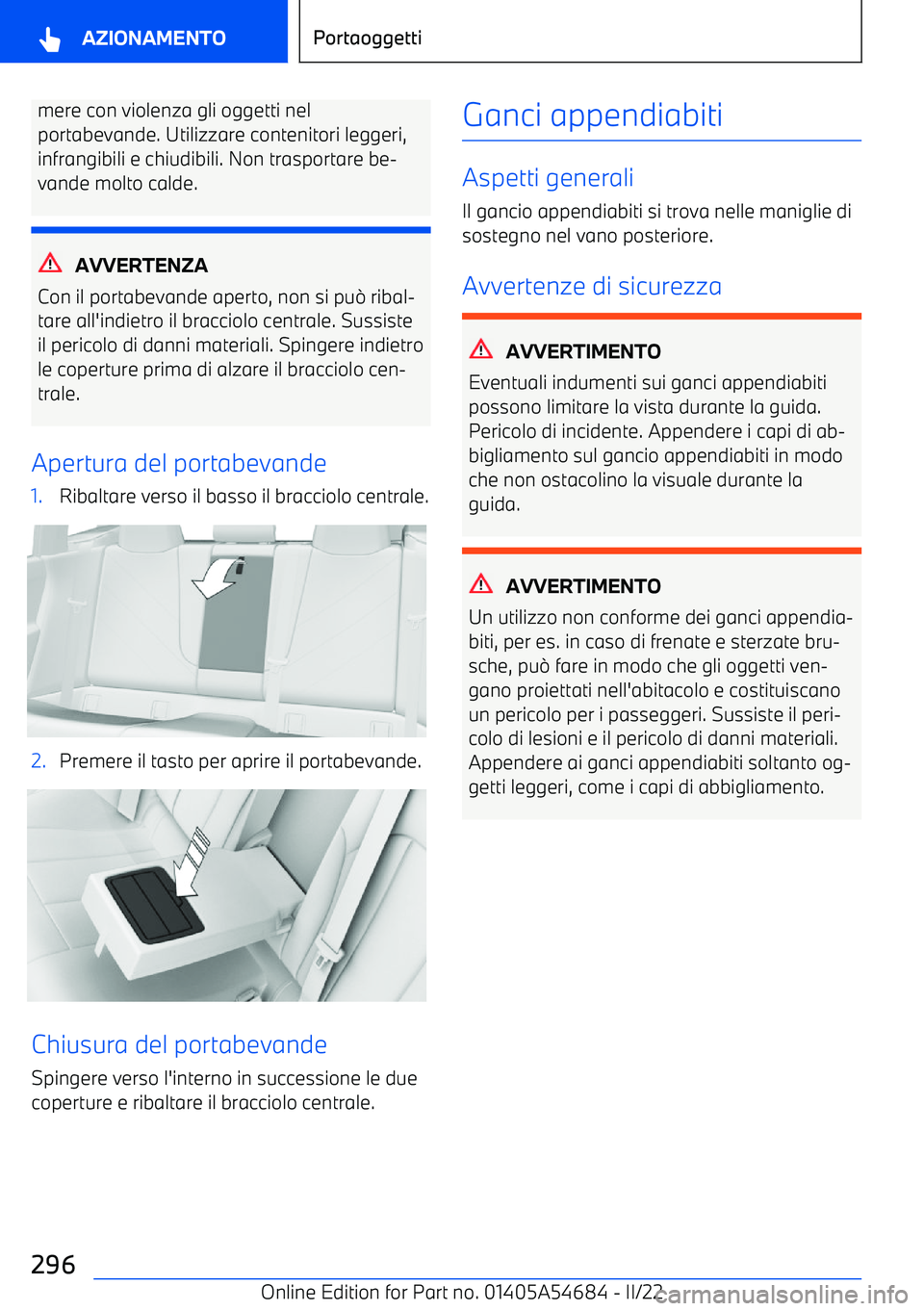 BMW I4 2022  Libretti Di Uso E manutenzione (in Italian) mere con violenza gli oggetti nel
portabevande. Utilizzare contenitori leggeri,
infrangibili e chiudibili. Non trasportare be