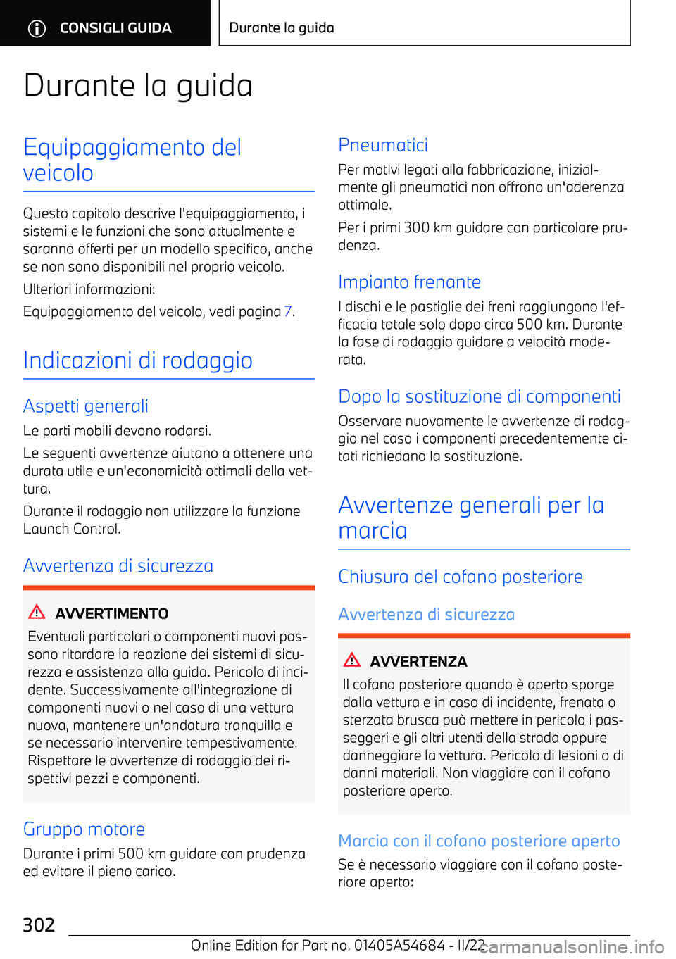 BMW I4 2022  Libretti Di Uso E manutenzione (in Italian) Durante la guidaEquipaggiamento del
veicolo
Questo capitolo descrive l