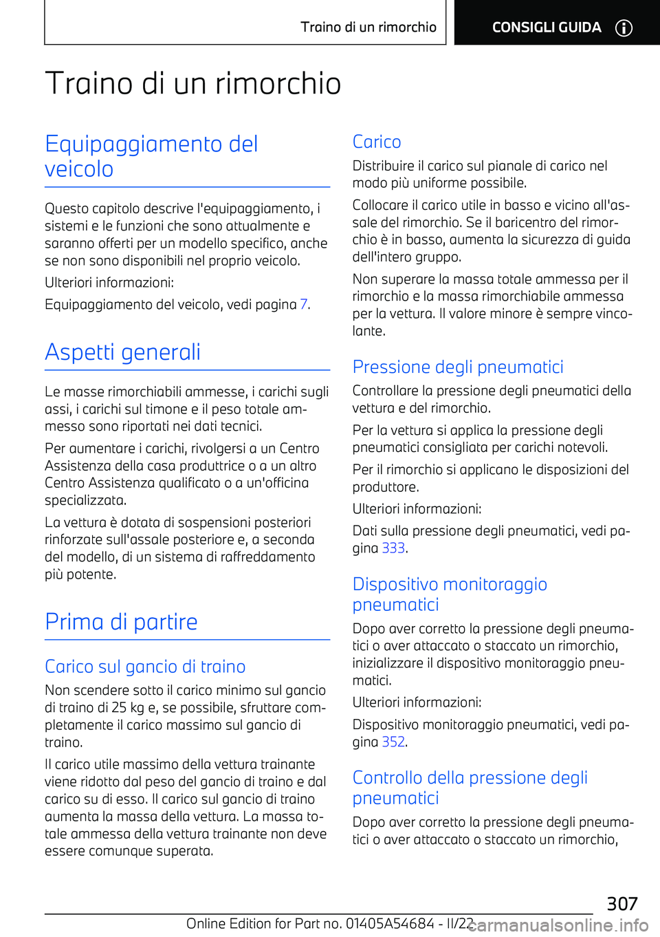 BMW I4 2022  Libretti Di Uso E manutenzione (in Italian) Traino di un rimorchioEquipaggiamento del
veicolo
Questo capitolo descrive l
