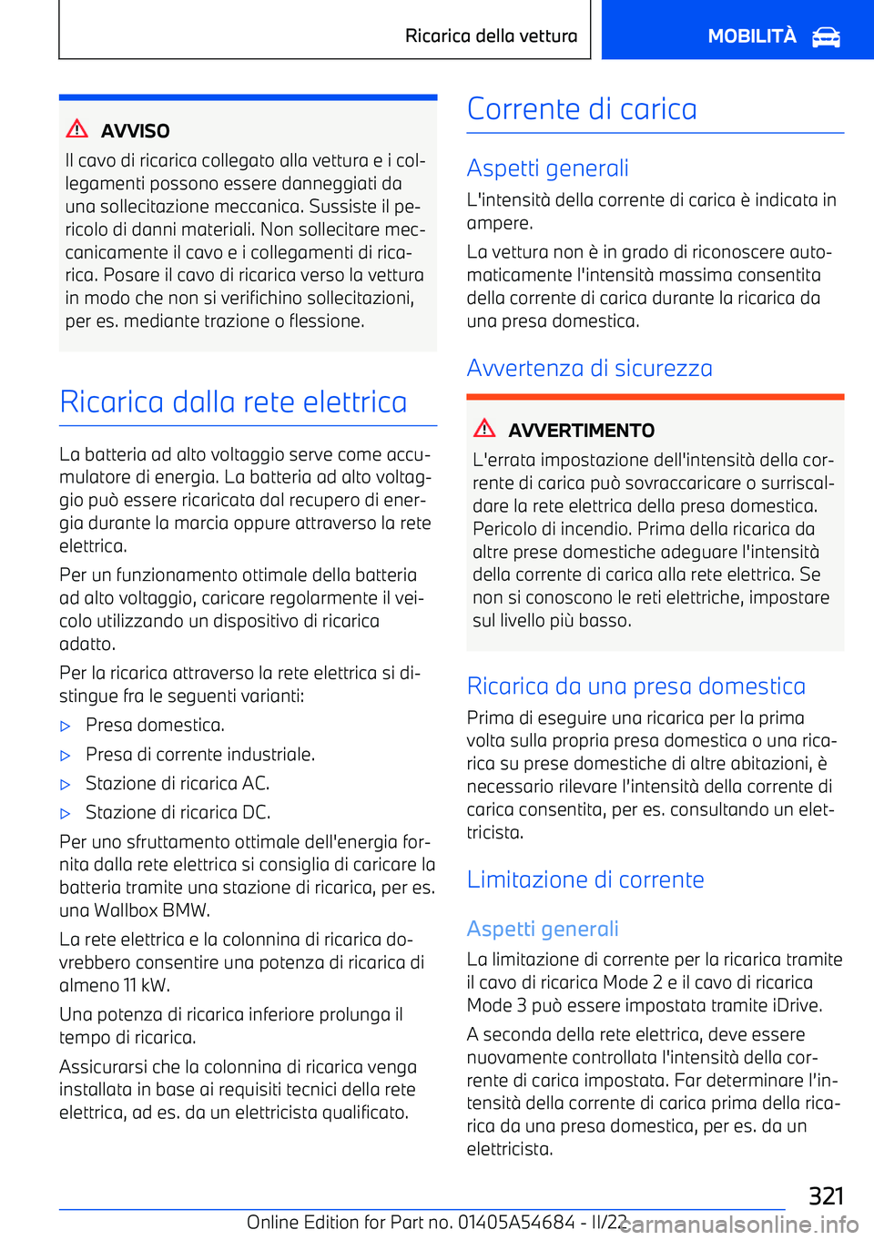BMW I4 2022  Libretti Di Uso E manutenzione (in Italian) AVVISO
Il cavo di ricarica collegato alla vettura e i col