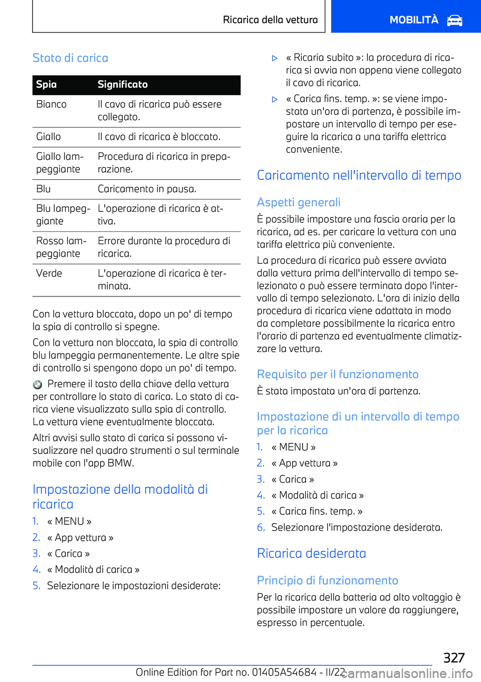 BMW I4 2022  Libretti Di Uso E manutenzione (in Italian) Stato di caricaSpiaSignificatoBiancoIl cavo di ricarica pu