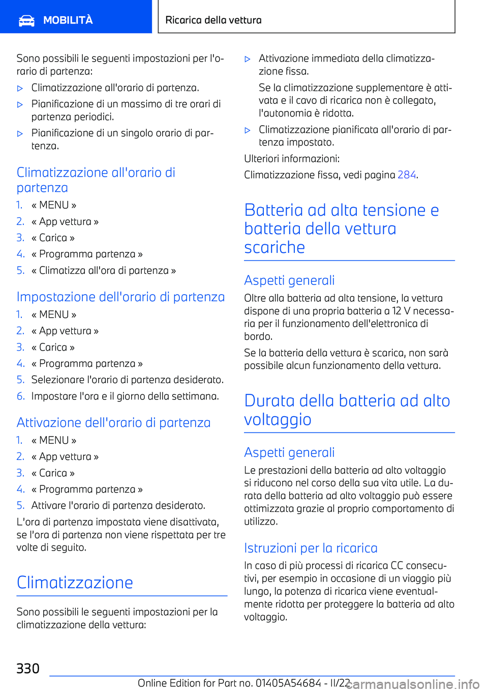 BMW I4 2022  Libretti Di Uso E manutenzione (in Italian) Sono possibili le seguenti impostazioni per l
