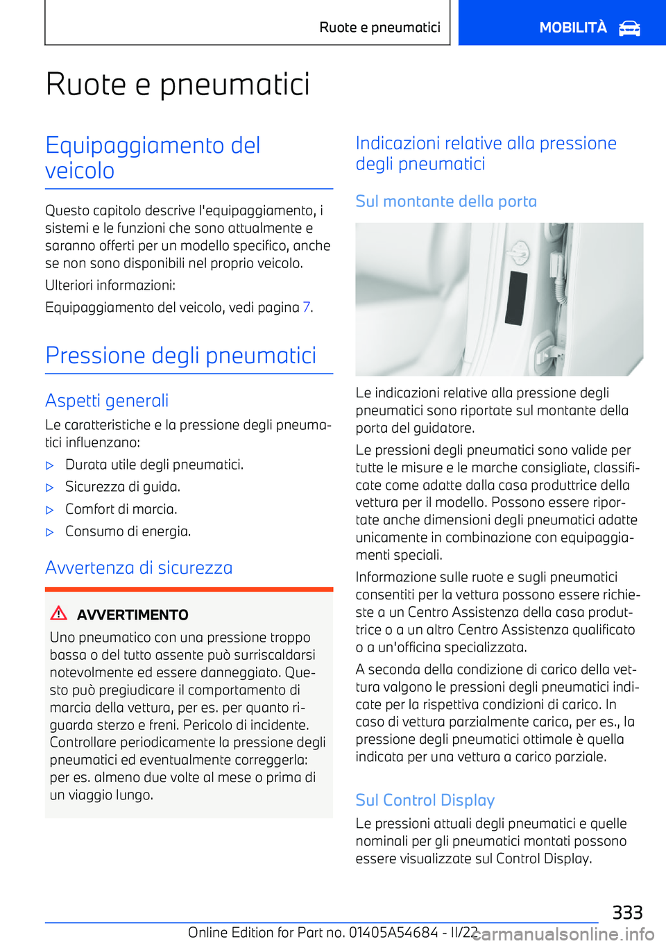 BMW I4 2022  Libretti Di Uso E manutenzione (in Italian) Ruote e pneumaticiEquipaggiamento del
veicolo
Questo capitolo descrive l