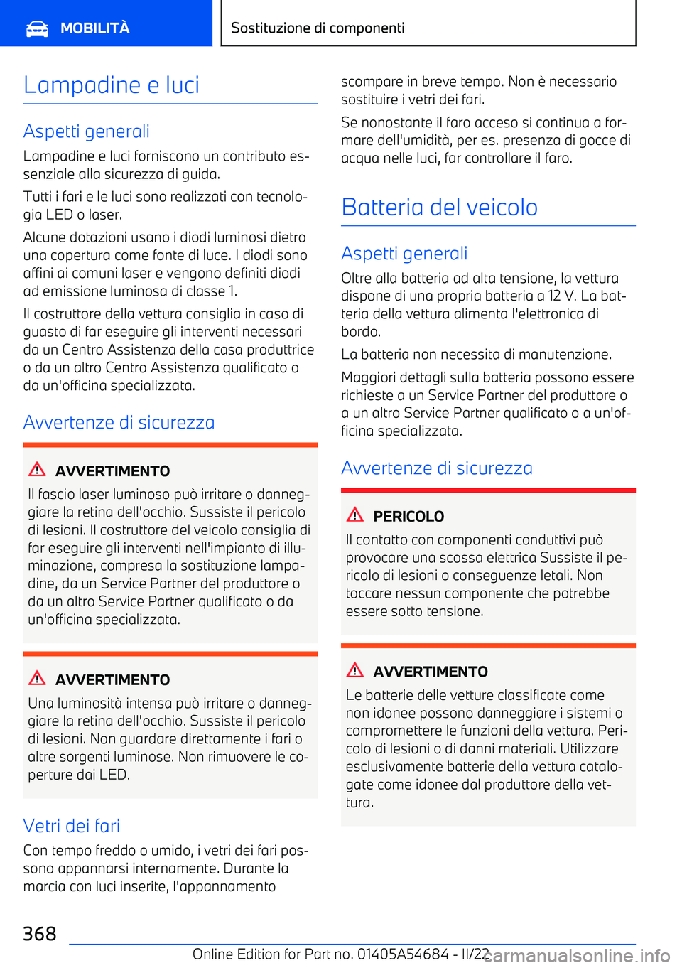 BMW I4 2022  Libretti Di Uso E manutenzione (in Italian) Lampadine e luci
Aspetti generaliLampadine e luci forniscono un contributo es