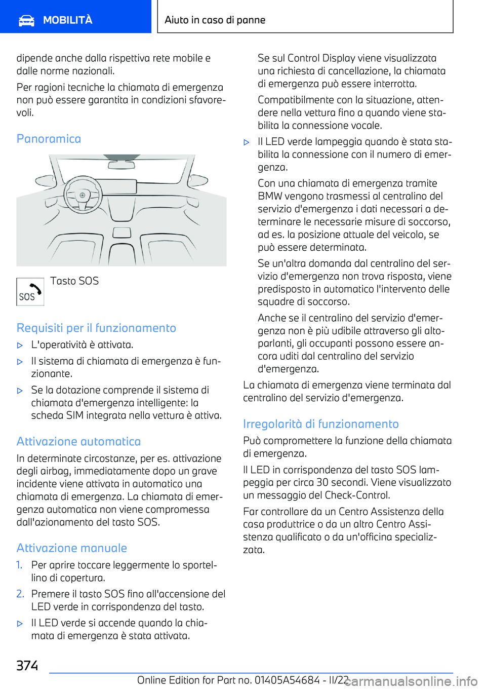 BMW I4 2022  Libretti Di Uso E manutenzione (in Italian) dipende anche dalla rispettiva rete mobile edalle norme nazionali.
Per ragioni tecniche la chiamata di emergenza
non pu 