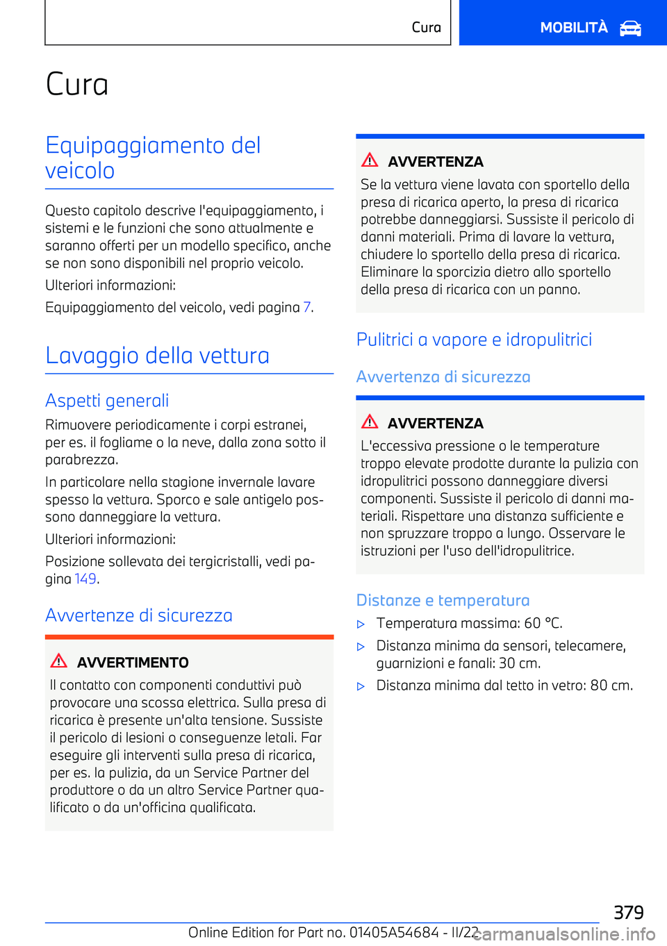 BMW I4 2022  Libretti Di Uso E manutenzione (in Italian) CuraEquipaggiamento del
veicolo
Questo capitolo descrive l