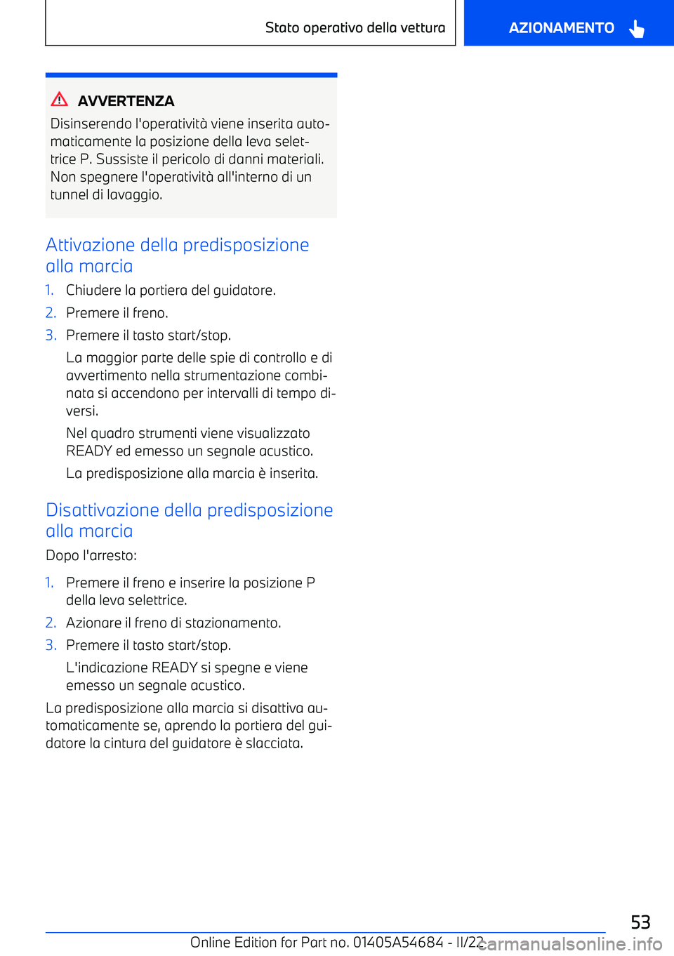 BMW I4 2022  Libretti Di Uso E manutenzione (in Italian) AVVERTENZA
Disinserendo l