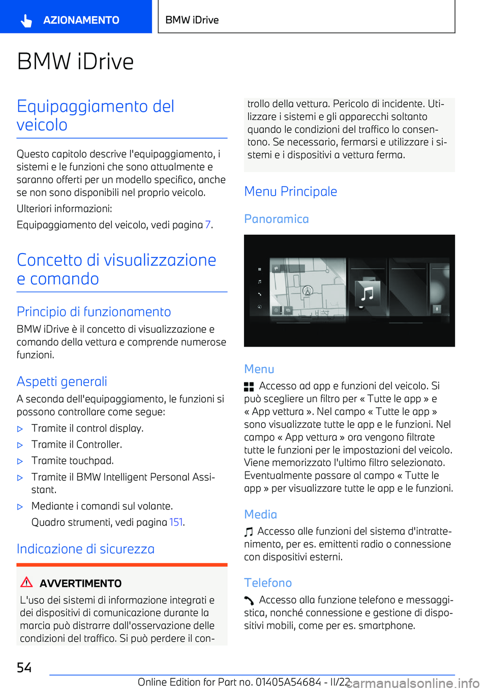 BMW I4 2022  Libretti Di Uso E manutenzione (in Italian) BMW iDriveEquipaggiamento del
veicolo
Questo capitolo descrive l