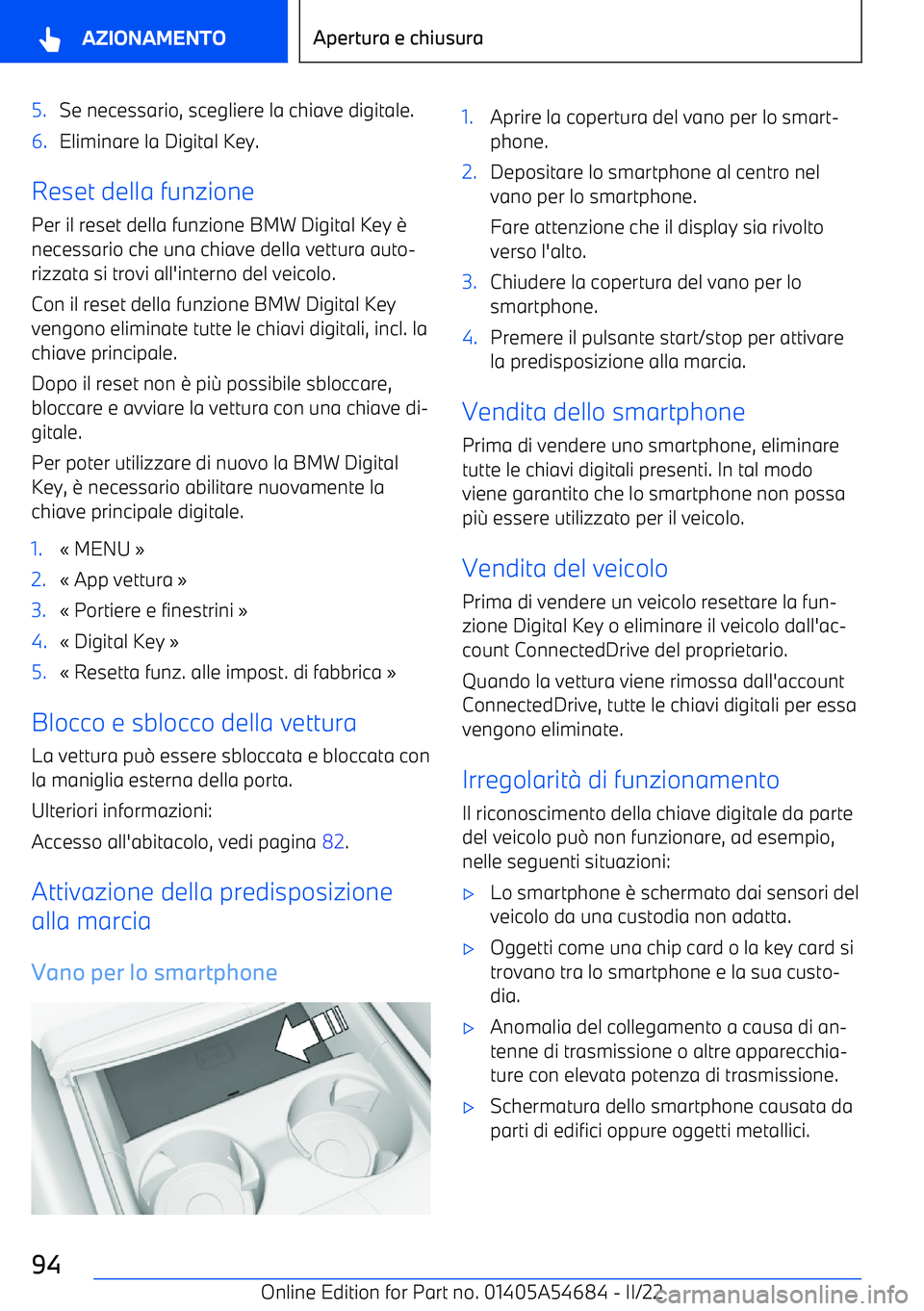 BMW I4 2022  Libretti Di Uso E manutenzione (in Italian) 5.Se necessario, scegliere la chiave digitale.6.Eliminare la Digital Key.
Reset della funzionePer il reset della funzione BMW Digital Key 