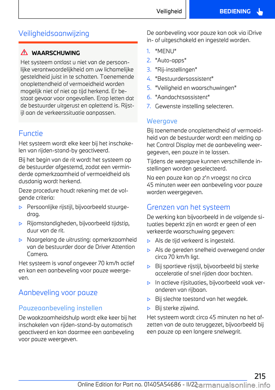 BMW I4 2022  Instructieboekjes (in Dutch) Veiligheidsaanwijzing
WAARSCHUWING
Het systeem ontlast u niet van de persoon