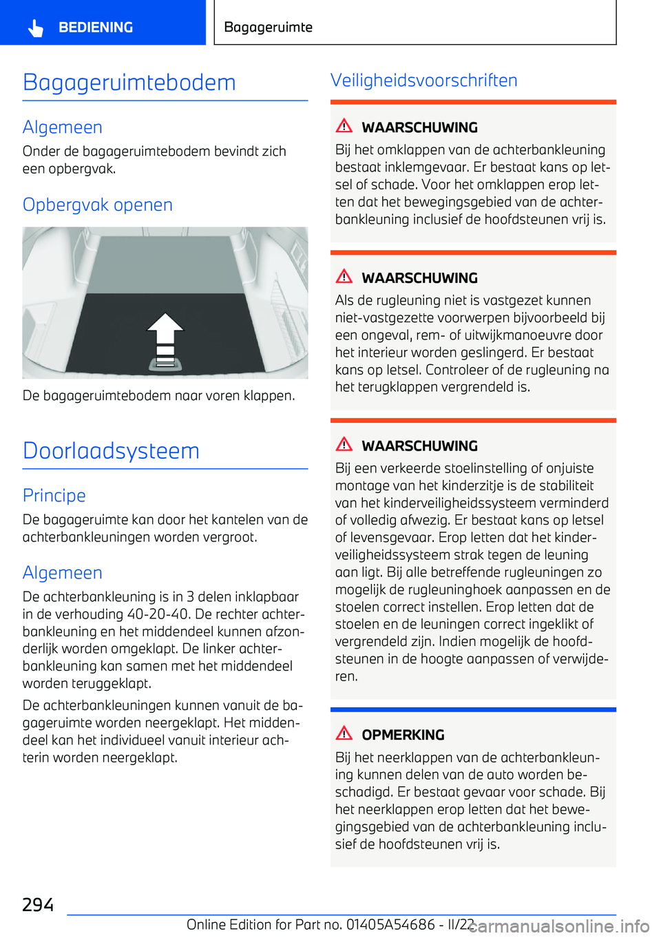 BMW I4 2022  Instructieboekjes (in Dutch) Bagageruimtebodem
Algemeen
Onder de bagageruimtebodem bevindt zich
een opbergvak.
Opbergvak openen
De bagageruimtebodem naar voren klappen.
Doorlaadsysteem
Principe
De bagageruimte kan door het kantel