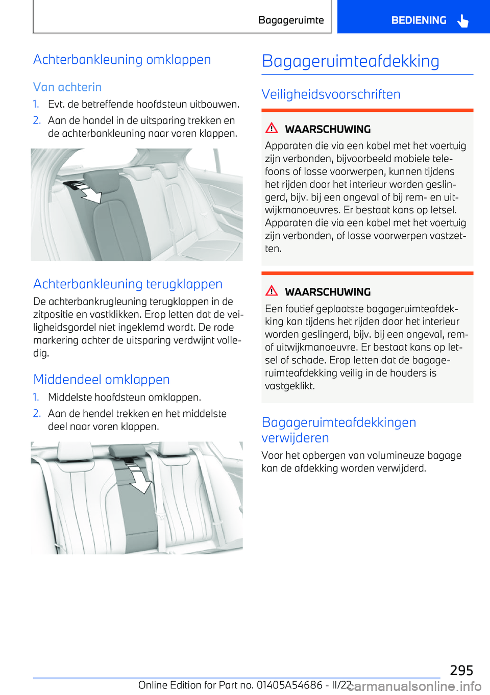 BMW I4 2022  Instructieboekjes (in Dutch) Achterbankleuning omklappen
Van achterin1.Evt. de betreffende hoofdsteun uitbouwen.2.Aan de handel in de uitsparing trekken en
de achterbankleuning naar voren klappen.
Achterbankleuning terugklappen
D