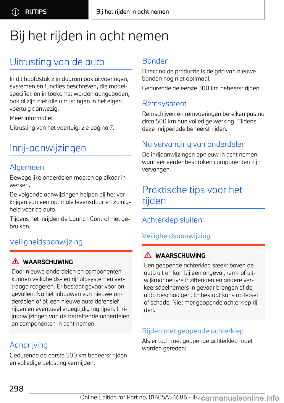 BMW I4 2022  Instructieboekjes (in Dutch) Bij het rijden in acht nemenUitrusting van de auto
In dit hoofdstuk zijn daarom ook uitvoeringen,systemen en functies beschreven, die model