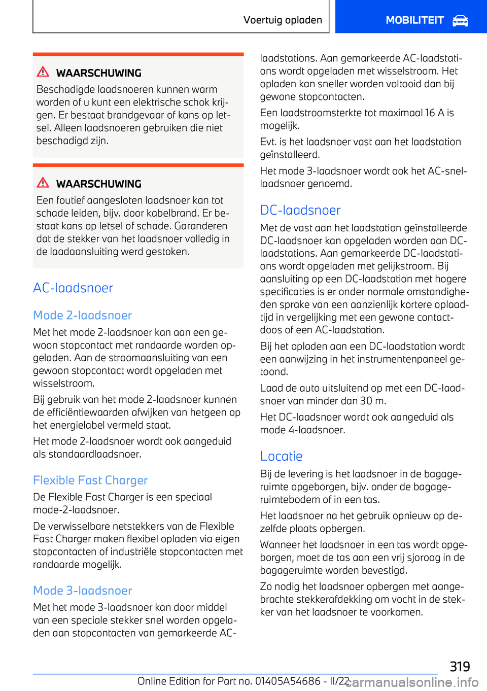 BMW I4 2022  Instructieboekjes (in Dutch) WAARSCHUWING
Beschadigde laadsnoeren kunnen warm
worden of u kunt een elektrische schok krij