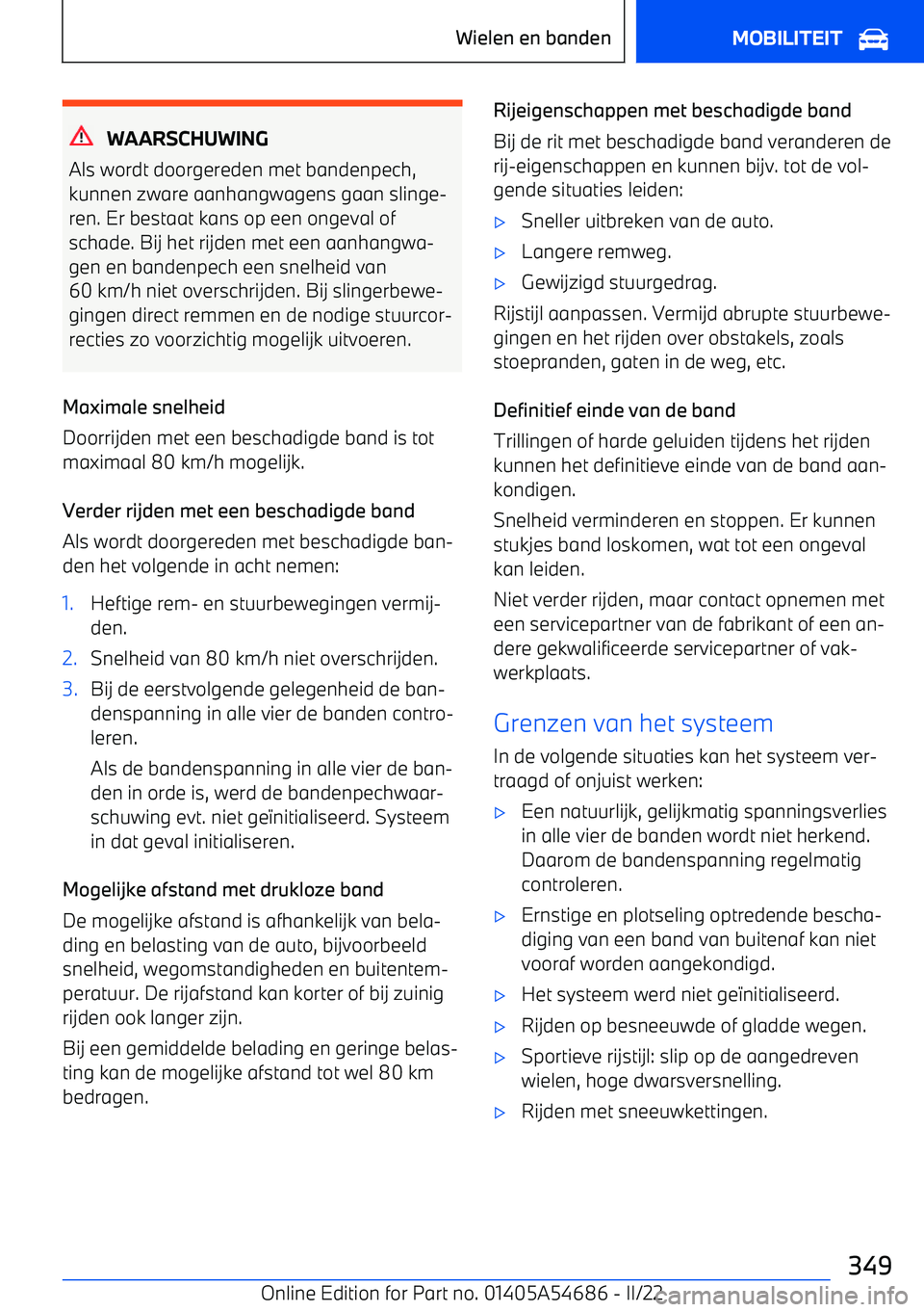 BMW I4 2022  Instructieboekjes (in Dutch) WAARSCHUWING
Als wordt doorgereden met bandenpech, kunnen zware aanhangwagens gaan slinge
