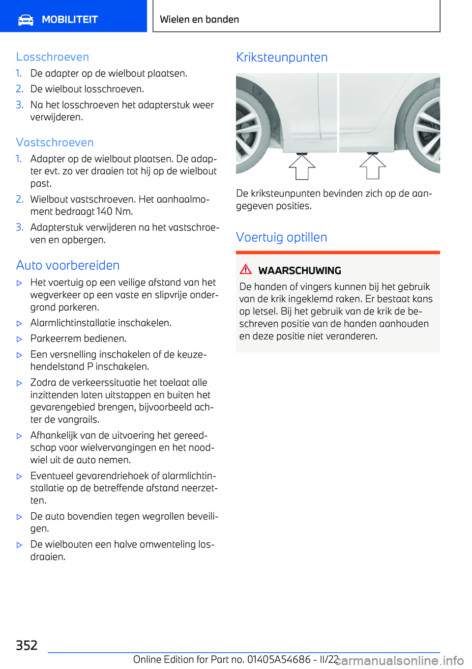 BMW I4 2022  Instructieboekjes (in Dutch) Losschroeven1.De adapter op de wielbout plaatsen.2.De wielbout losschroeven.3.Na het losschroeven het adapterstuk weerverwijderen.
Vastschroeven
1.Adapter op de wielbout plaatsen. De adap