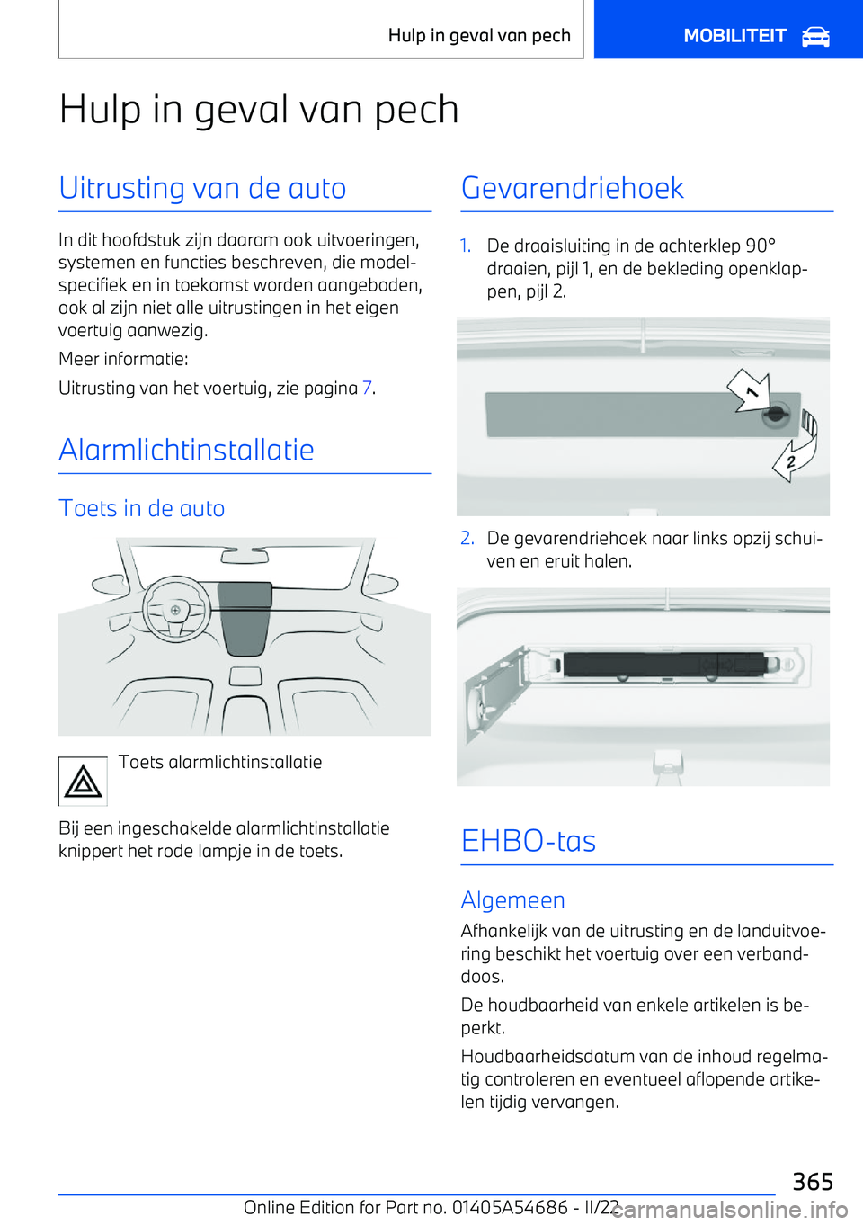 BMW I4 2022  Instructieboekjes (in Dutch) Hulp in geval van pechUitrusting van de auto
In dit hoofdstuk zijn daarom ook uitvoeringen,systemen en functies beschreven, die model