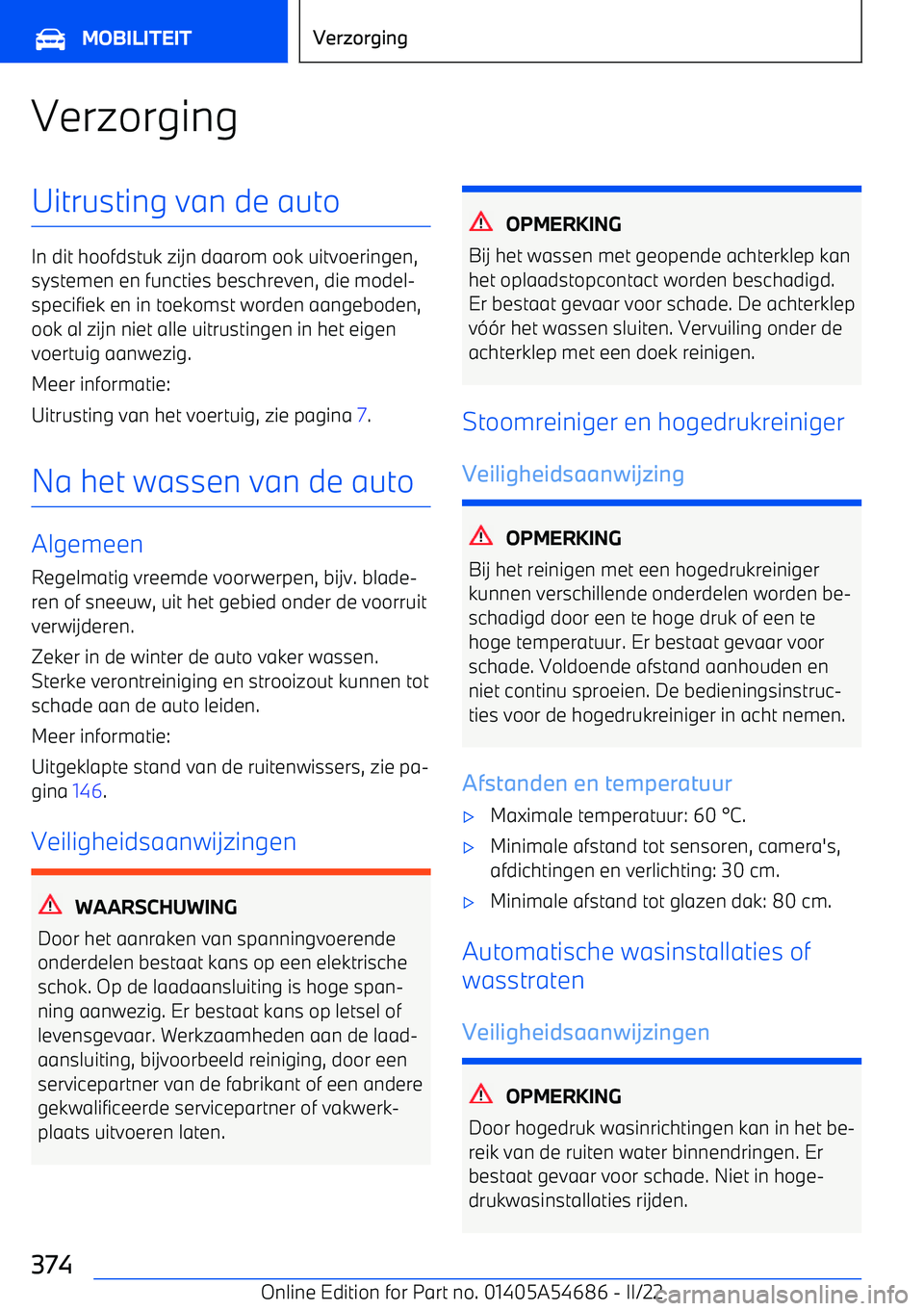 BMW I4 2022  Instructieboekjes (in Dutch) VerzorgingUitrusting van de auto
In dit hoofdstuk zijn daarom ook uitvoeringen,systemen en functies beschreven, die model