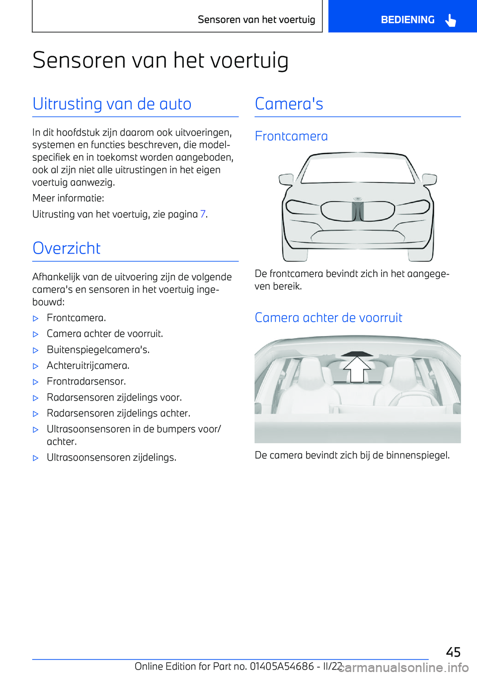 BMW I4 2022  Instructieboekjes (in Dutch) Sensoren van het voertuigUitrusting van de auto
In dit hoofdstuk zijn daarom ook uitvoeringen,systemen en functies beschreven, die model