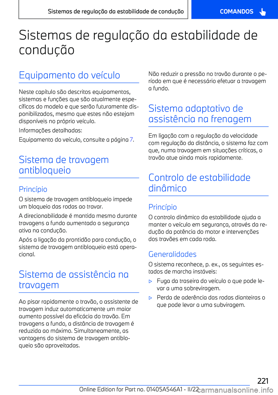 BMW I4 2022  Manual do condutor (in Portuguese) Sistemas de regulao da estabilidade de
condu oEquipamento do ve