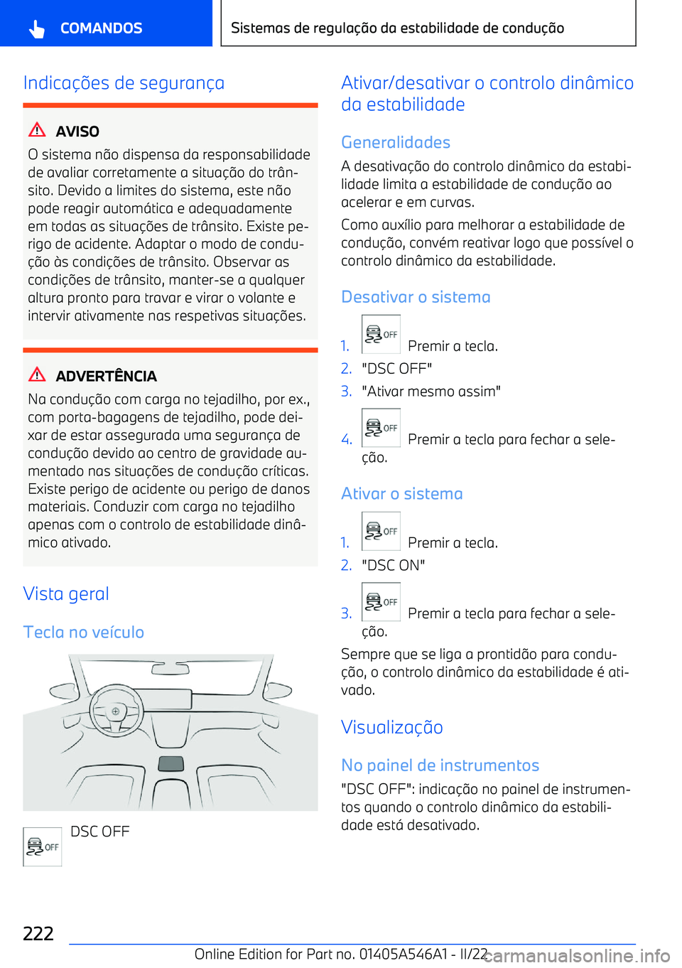 BMW I4 2022  Manual do condutor (in Portuguese) Indicaes de seguran a
AVISO
O sistema n o dispensa da responsabilidade
de avaliar corretamente a situa o do tr n