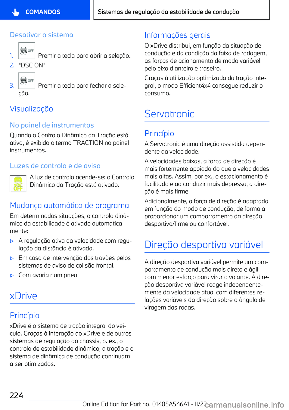BMW I4 2022  Manual do condutor (in Portuguese) Desativar o sistema1.
  Premir a tecla para abrir a seleo.
2."DSC ON"3.
  Premir a tecla para fechar a sele