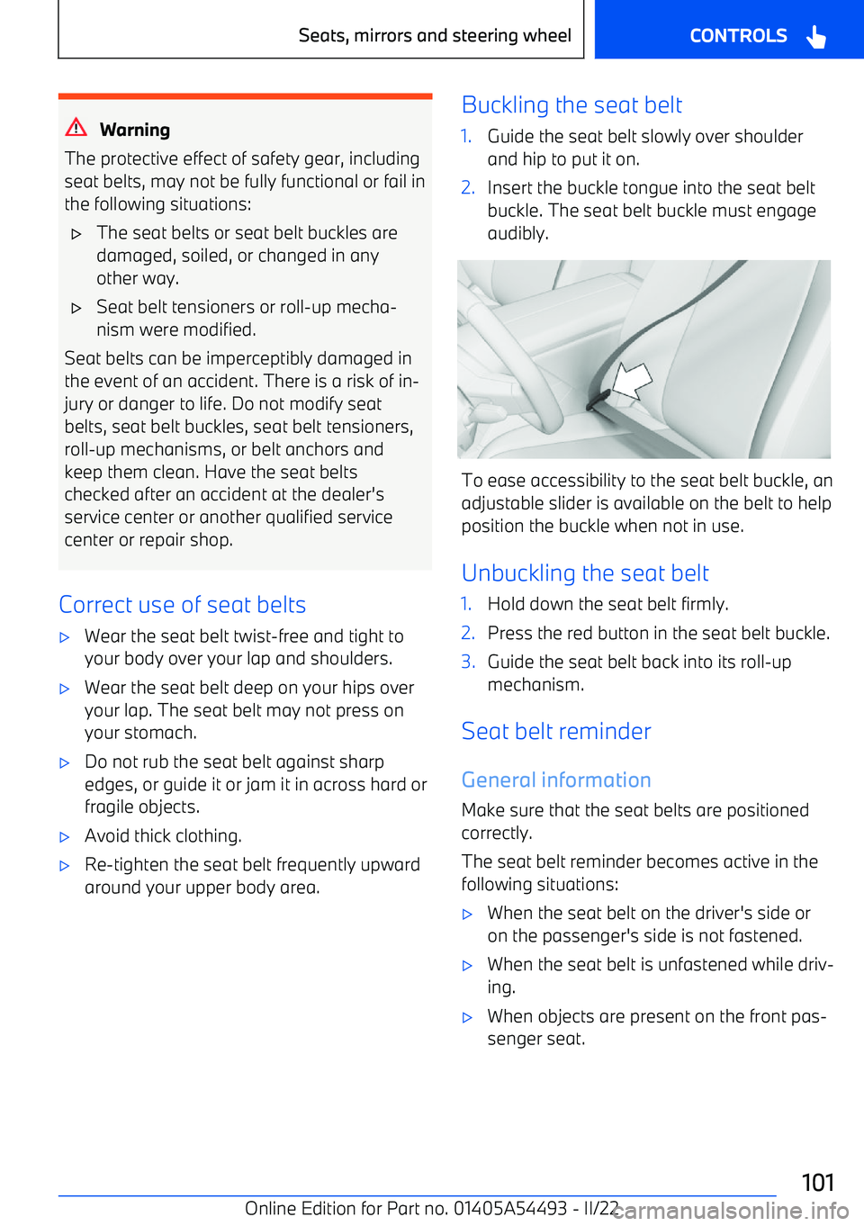 BMW IX 2022  Owners Manual Warning
The protective effect of safety gear, including
seat belts, may not be fully functional or fail in
the following situations:
