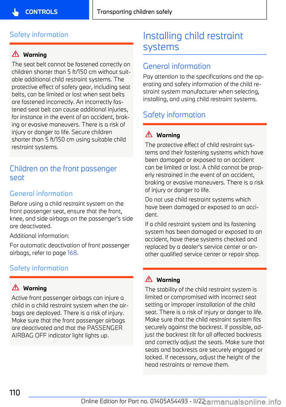 BMW IX 2022  Owners Manual Safety information
Warning
The seat belt cannot be fastened correctly on
children shorter than 5 ft/150 cm without suit