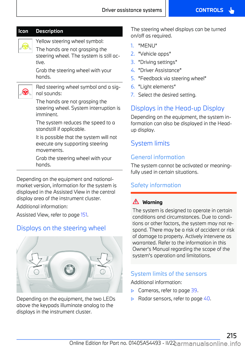 BMW IX 2022  Owners Manual IconDescriptionYellow steering wheel symbol:
The hands are not grasping the
steering wheel. The system is still ac