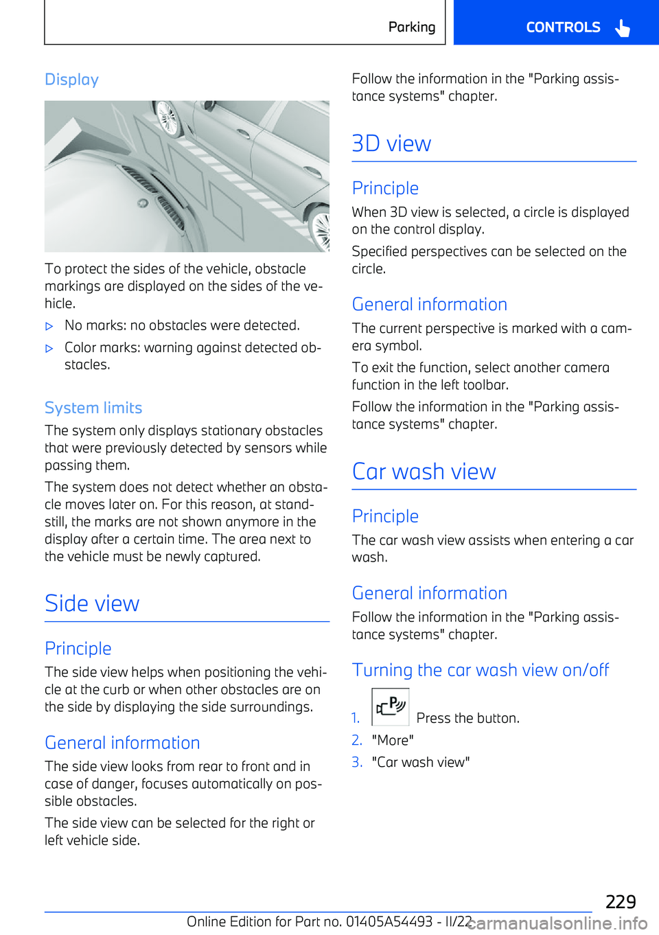 BMW IX 2022  Owners Manual Display
To protect the sides of the vehicle, obstacle
markings are displayed on the sides of the ve
