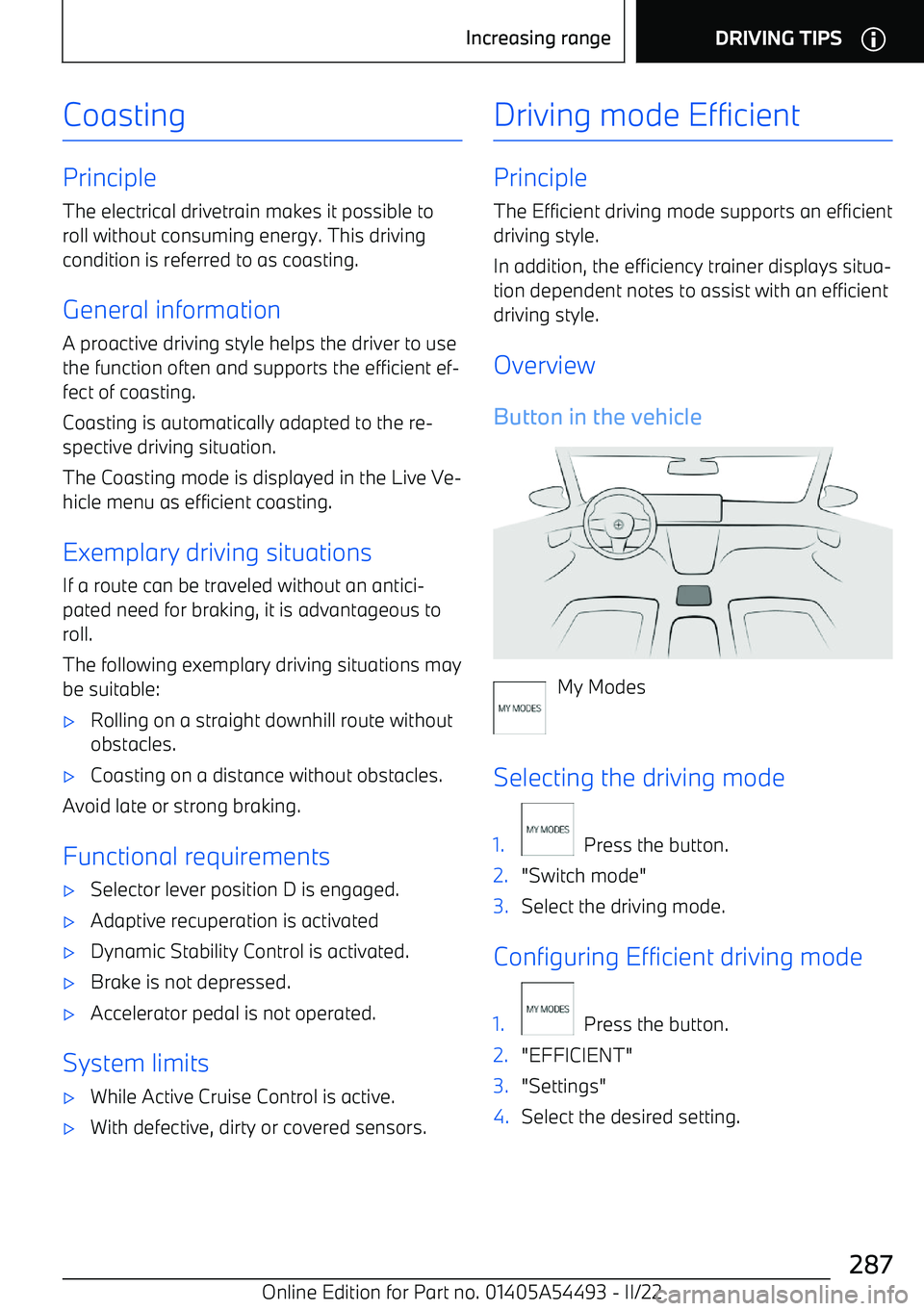 BMW IX 2022  Owners Manual Coasting
Principle
The electrical drivetrain makes it possible to
roll without consuming energy. This driving
condition is referred to as coasting.
General information
A proactive driving style helps 