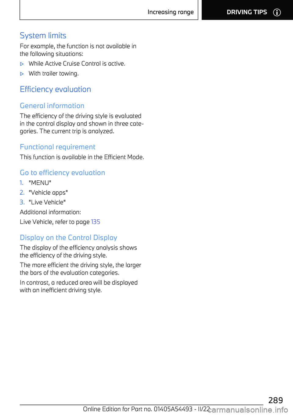 BMW IX 2022  Owners Manual System limitsFor example, the function is not available in
the following situations: