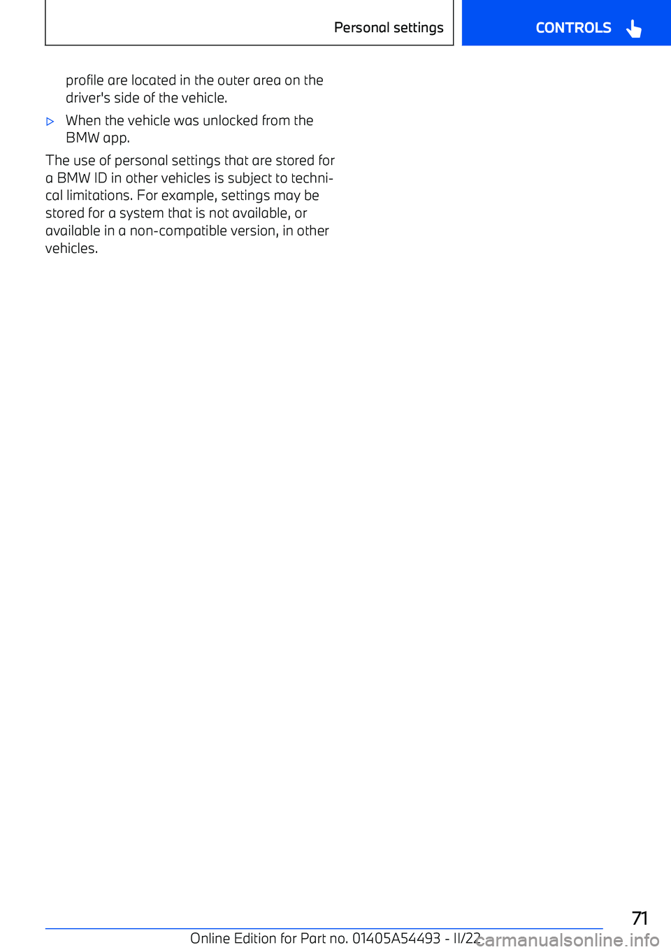 BMW IX 2022  Owners Manual profile are located in the outer area on the
driver