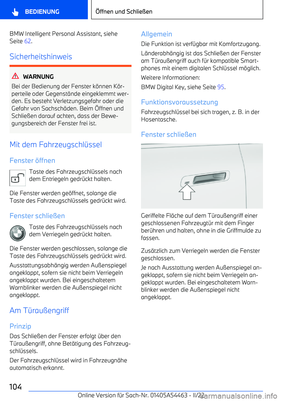 BMW IX 2022  Betriebsanleitungen (in German) BMW Intelligent Personal Assistant, siehe
Seite  62.
Sicherheitshinweis
WARNUNG
Bei der Bedienung der Fenster k