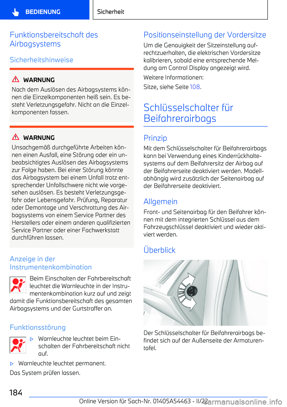 BMW IX 2022  Betriebsanleitungen (in German) Funktionsbereitschaft des
Airbagsystems
Sicherheitshinweise
WARNUNG
Nach dem Ausl