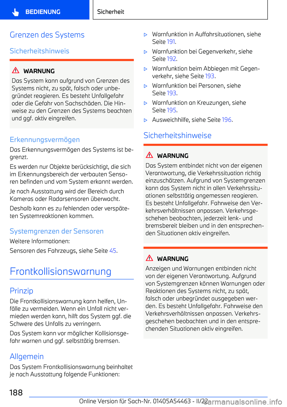 BMW IX 2022  Betriebsanleitungen (in German) Grenzen des Systems
Sicherheitshinweis
WARNUNG
Das System kann aufgrund von Grenzen des
Systems nicht, zu sp