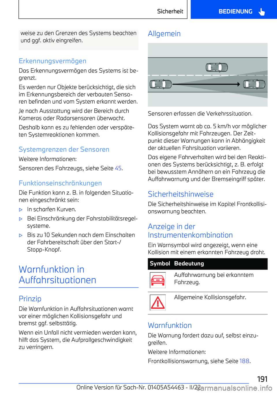 BMW IX 2022  Betriebsanleitungen (in German) weise zu den Grenzen des Systems beachtenund ggf. aktiv eingreifen.
Erkennungsverm 
gen
Das Erkennungsverm