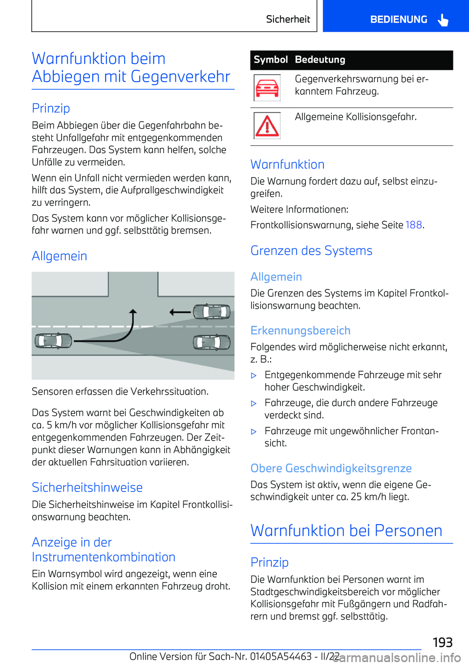 BMW IX 2022  Betriebsanleitungen (in German) Warnfunktion beim
Abbiegen mit Gegenverkehr
Prinzip
Beim Abbiegen 