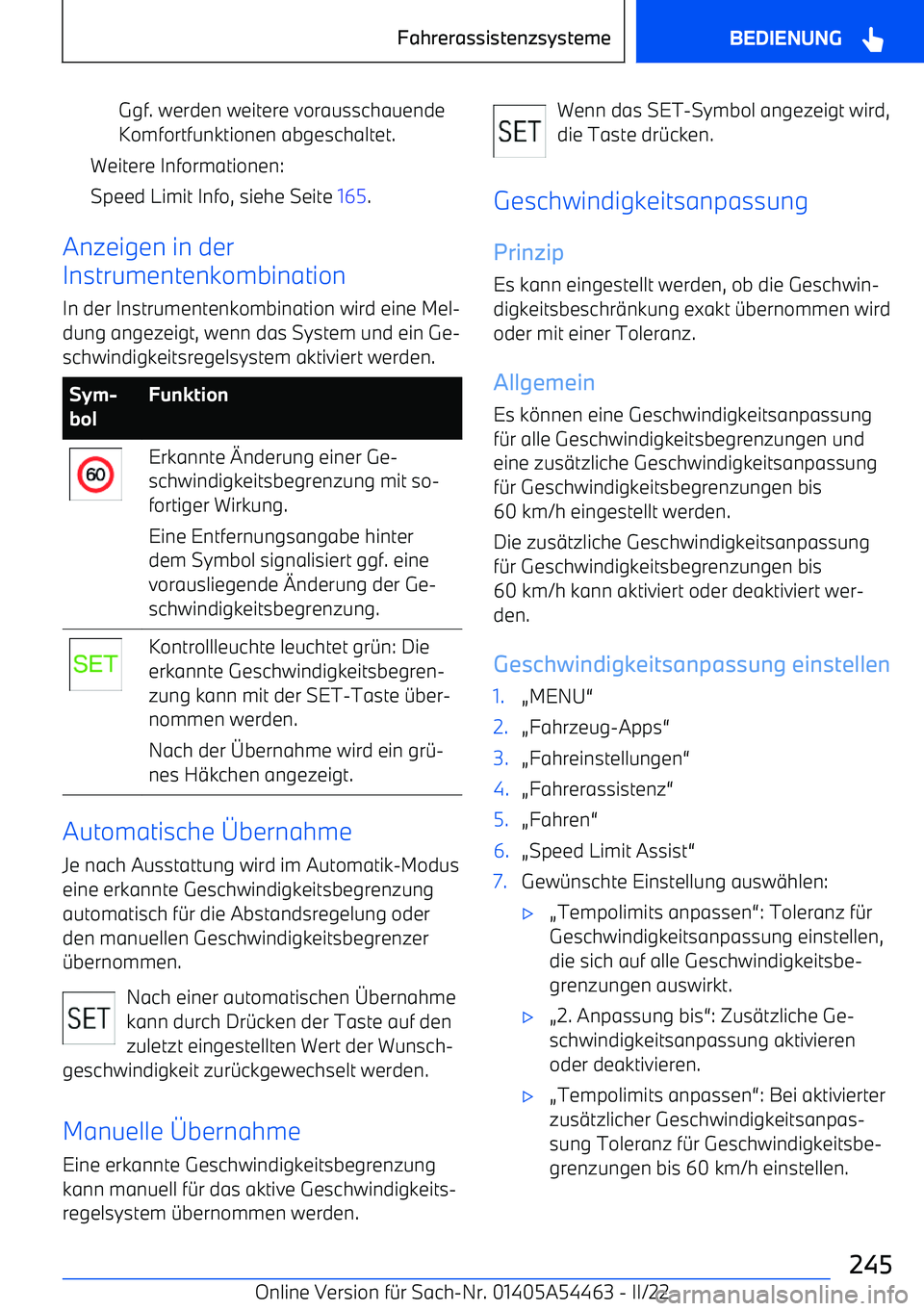 BMW IX 2022  Betriebsanleitungen (in German) Ggf. werden weitere vorausschauendeKomfortfunktionen abgeschaltet.
Weitere Informationen:
Speed Limit Info, siehe Seite  165.
Anzeigen in der
Instrumentenkombination
In der Instrumentenkombination wir