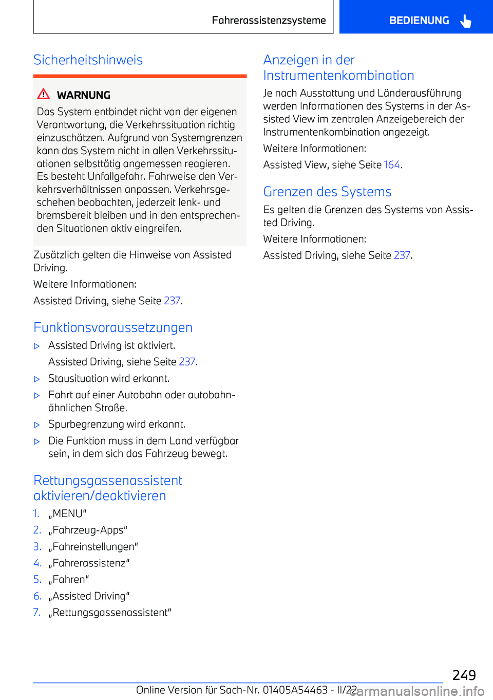 BMW IX 2022  Betriebsanleitungen (in German) Sicherheitshinweis
WARNUNG
Das System entbindet nicht von der eigenen
Verantwortung, die Verkehrssituation richtig einzusch