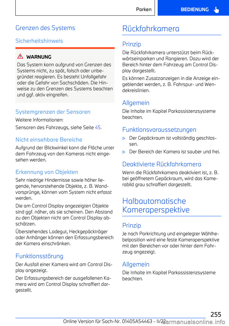 BMW IX 2022  Betriebsanleitungen (in German) Grenzen des Systems
Sicherheitshinweis
WARNUNG
Das System kann aufgrund von Grenzen des
Systems nicht, zu sp