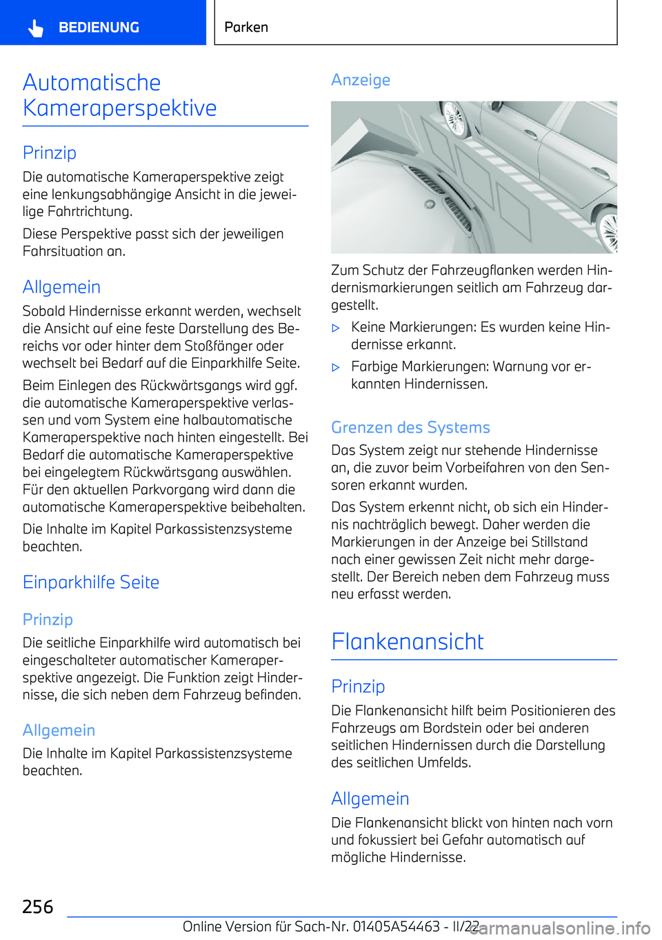 BMW IX 2022  Betriebsanleitungen (in German) Automatische
Kameraperspektive
Prinzip Die automatische Kameraperspektive zeigt
eine lenkungsabh