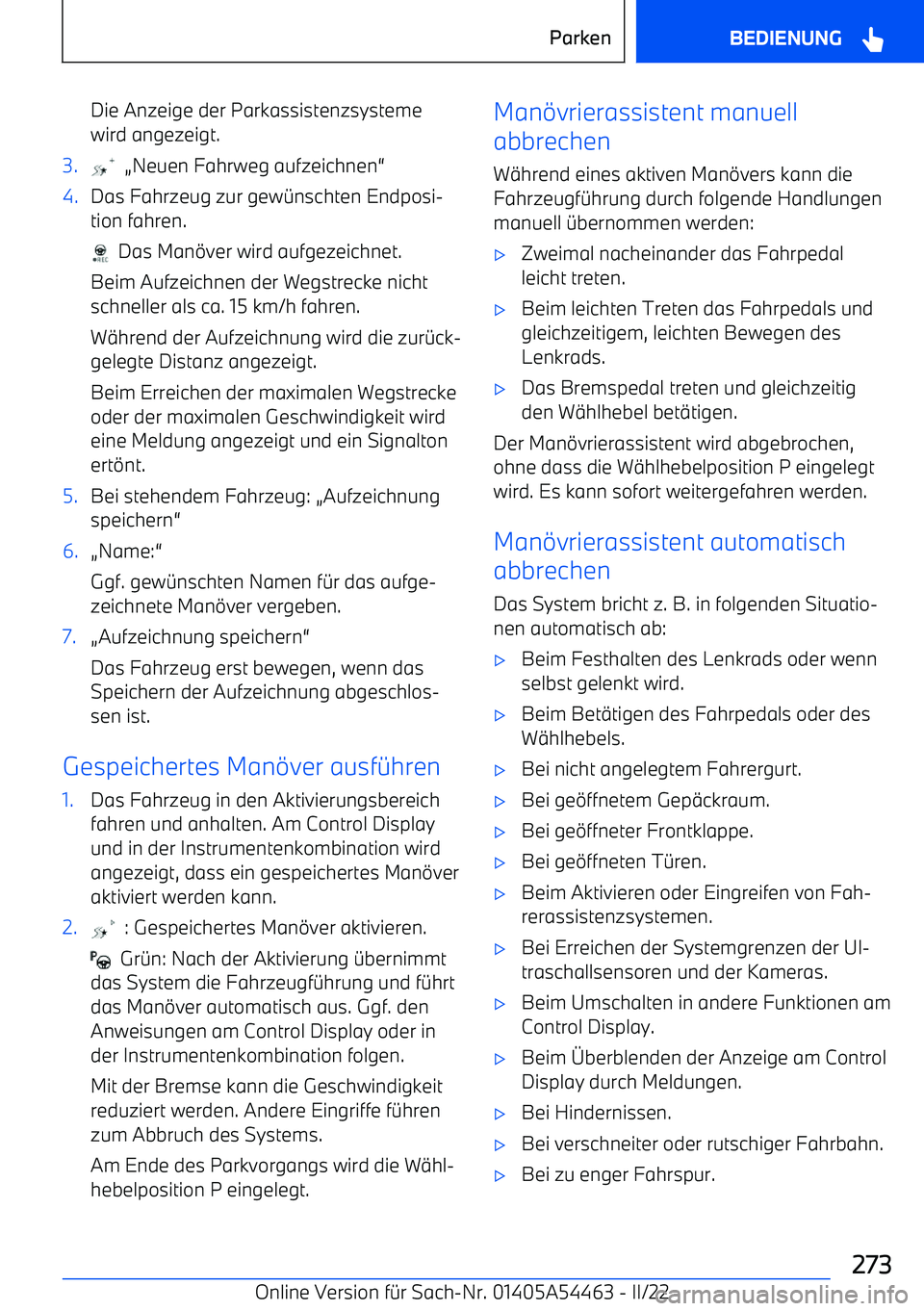 BMW IX 2022  Betriebsanleitungen (in German) Die Anzeige der Parkassistenzsysteme
wird angezeigt.3.   ANeuen Fahrweg aufzeichnen
