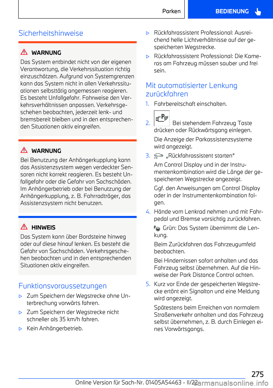 BMW IX 2022  Betriebsanleitungen (in German) Sicherheitshinweise
WARNUNG
Das System entbindet nicht von der eigenen
Verantwortung, die Verkehrssituation richtig
einzusch
