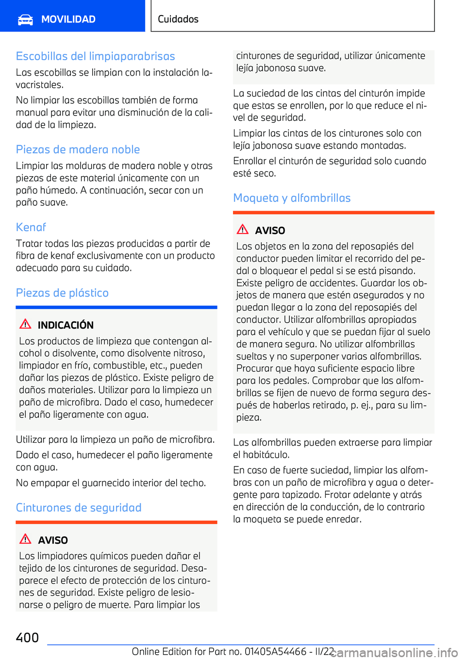 BMW IX 2022  Manuales de Empleo (in Spanish) Escobillas del limpiaparabrisas
Las escobillas se limpian con la instalaci