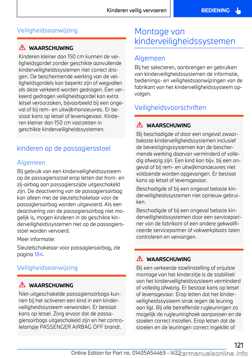 BMW IX 2022  Instructieboekjes (in Dutch) Veiligheidsaanwijzing
WAARSCHUWING
Kinderen kleiner dan 150 cm kunnen de vei