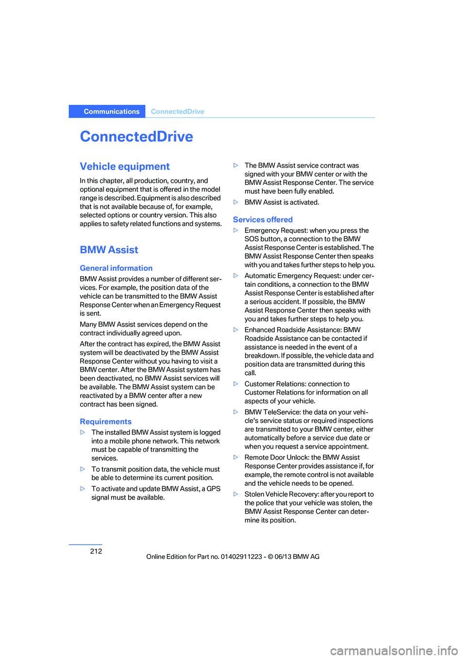 BMW 128I 2013 Owners Manual 212
CommunicationsConnectedDrive
ConnectedDrive
Vehicle equipment
In this chapter, all production, country, and
optional equipment that is offered in the model
range is described. Equipment is also BMW 128I 2013 Owners Manual 212
CommunicationsConnectedDrive
ConnectedDrive
Vehicle equipment
In this chapter, all production, country, and
optional equipment that is offered in the model
range is described. Equipment is also