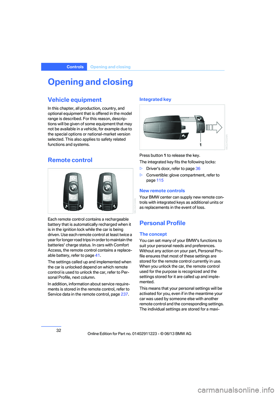 BMW 128I 2013 Owners Manual 32
ControlsOpening and closing
Opening and closing
Vehicle equipment
In this chapter, all pr oduction, country, and
optional equipment that is offered in the model
range is described. For this reaso BMW 128I 2013 Owners Manual 32
ControlsOpening and closing
Opening and closing
Vehicle equipment
In this chapter, all pr oduction, country, and
optional equipment that is offered in the model
range is described. For this reaso