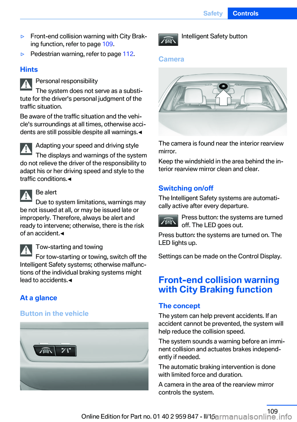 BMW 228I 2016 Owners Manual ▷Front-end collision warning with City Brak‐
ing function, refer to page 109.▷Pedestrian warning, refer to page 112.
Hints
Personal responsibility
The system does not serve as a substi‐
tute BMW 228I 2016 Owners Manual ▷Front-end collision warning with City Brak‐
ing function, refer to page 109.▷Pedestrian warning, refer to page 112.
Hints
Personal responsibility
The system does not serve as a substi‐
tute